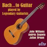Julian Bream, Andrés Segovia, John Williams - Bach..to Guitar.jpg