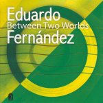 Eduardo Fernández - Between Two Worlds.jpg