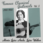 Maria Luisa Anido - Famous Classical Guitarists, Vol. 5 (1935 - 1956).png