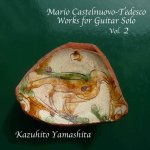 Kazuhito Yamashitar - Mario Castelnuovo-Tedesco - Works for Guitar Solo - Vol.2.jpg