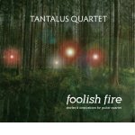 Tantalus Quartet - Foolish Fire.jpg